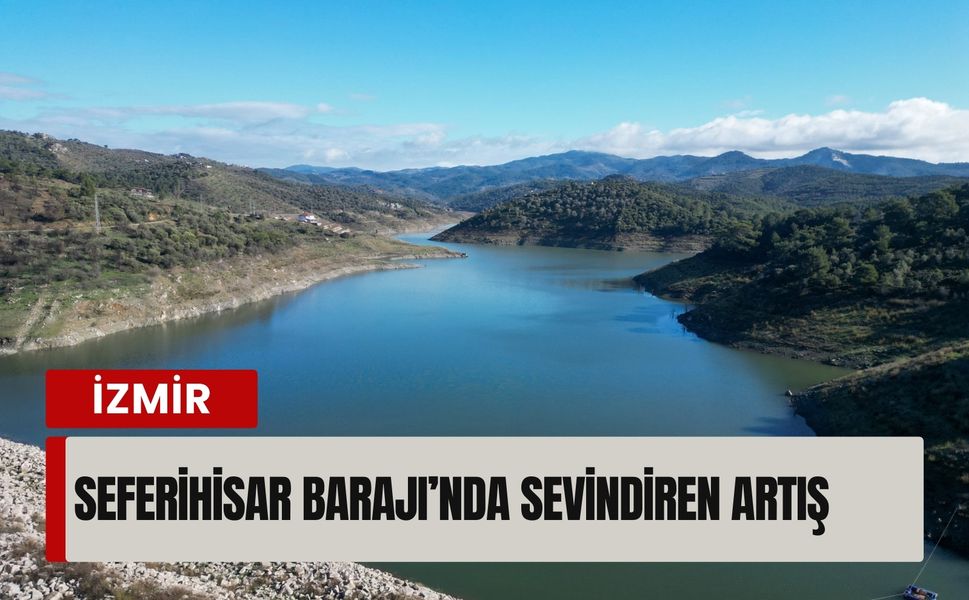 Seferihisar Barajı’nda sevindiren artış