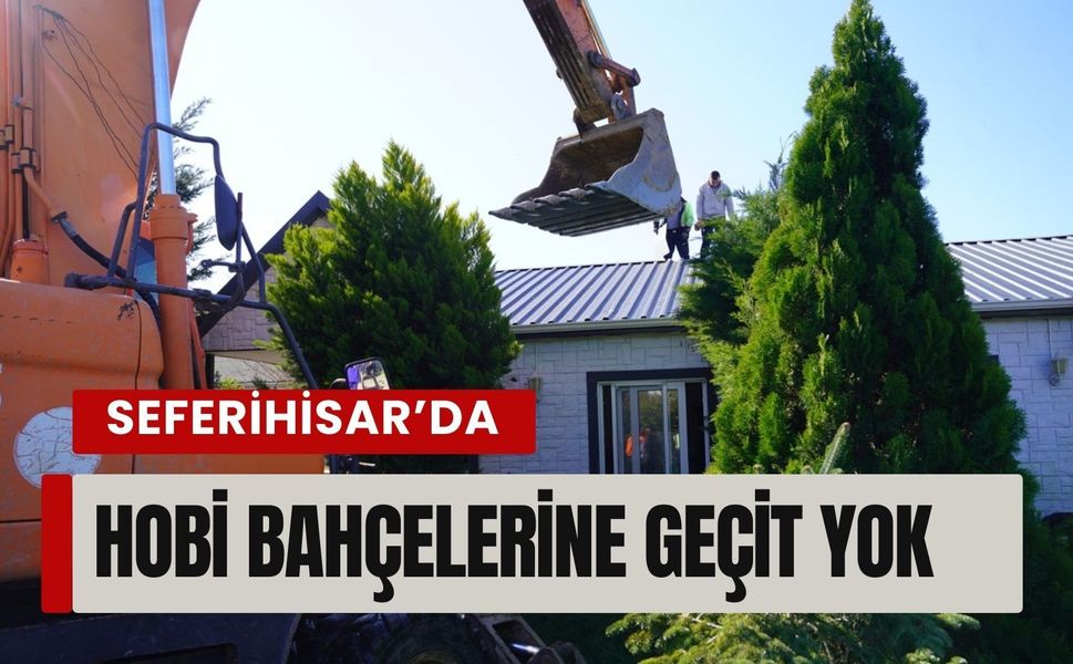 Seferihisar’da hobi bahçelerine geçit yok