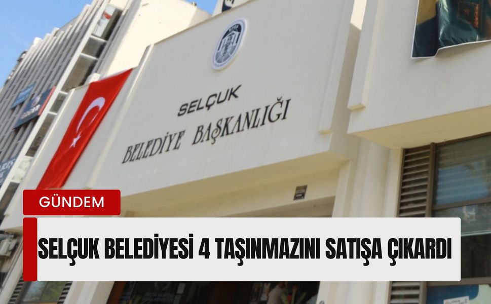 Selçuk Belediyesi 4 taşınmazını satışa çıkardı: 35 milyon TL bekleniyor