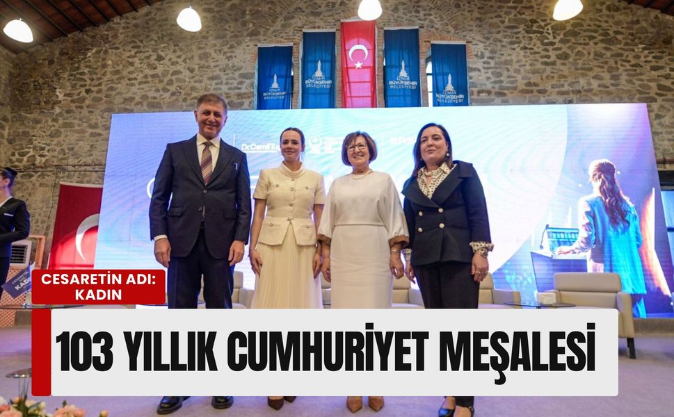 İzmir’de 'Cesaretin Adı: Kadın' zirvesi: 103 yıllık Cumhuriyet meşalesi