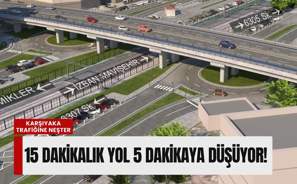 Karşıyaka trafiğine dev neşter: 15 dakikalık yol 5 dakikaya düşüyor!