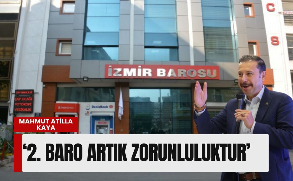 Mahmut Atilla Kaya'dan İzmir Barosu'na sert tepki: 2. Baro artık zorunluluktur