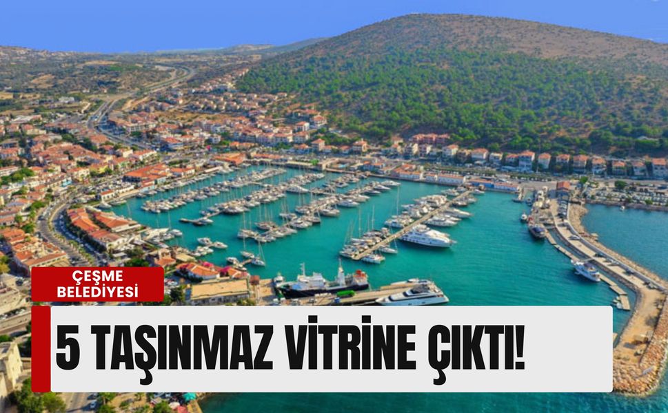 Çeşme Belediyesi'nden dev arsa satışı: 5 taşınmaz vitrine çıktı!
