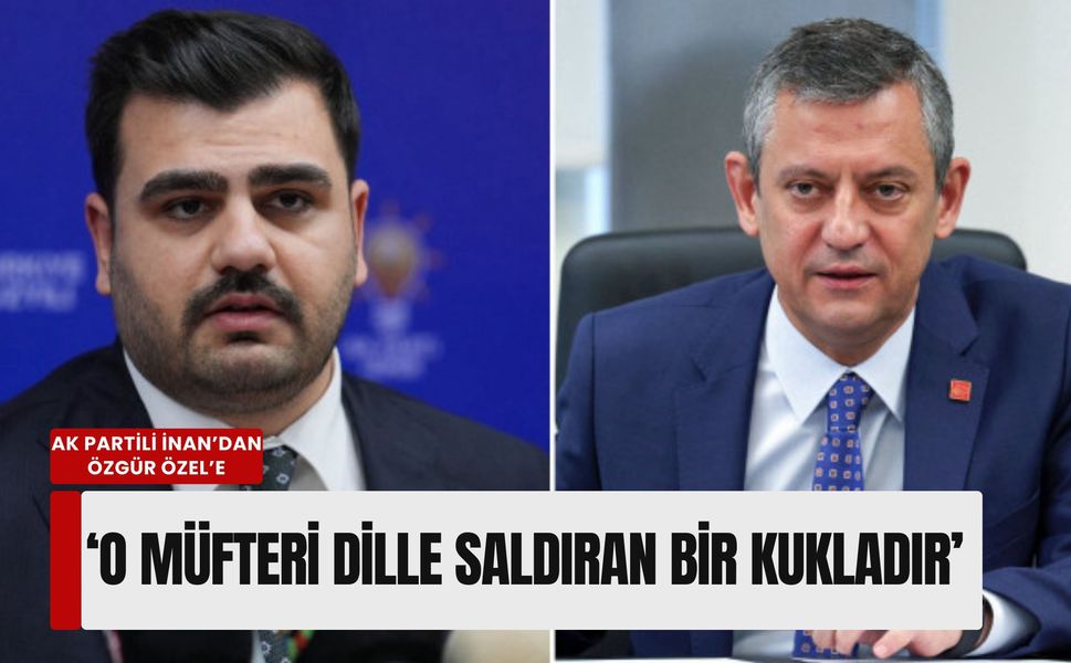AK Partili İnan’dan Özgür Özel’e 'darbeci' yanıtı: 'O müfteri dille saldıran bir kukladır'