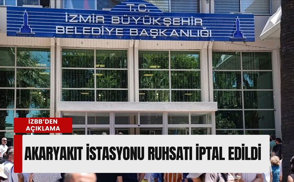 İzmir Büyükşehir’den Karabağlar açıklaması: Akaryakıt istasyonu ruhsatı iptal edildi