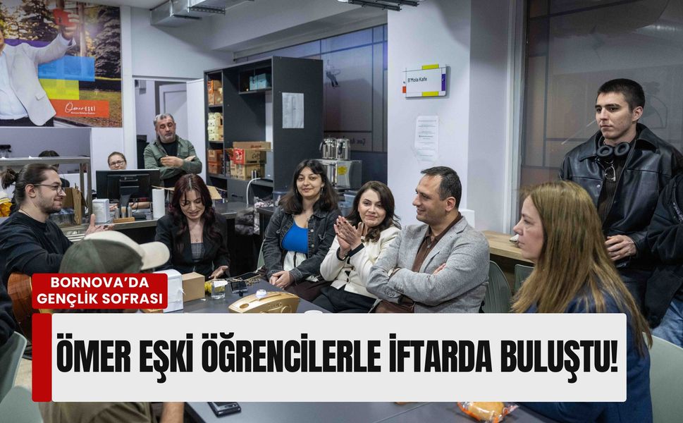 Bornova’da gençlik sofrası: Ömer Eşki üniversitelilerle iftarda buluştu!