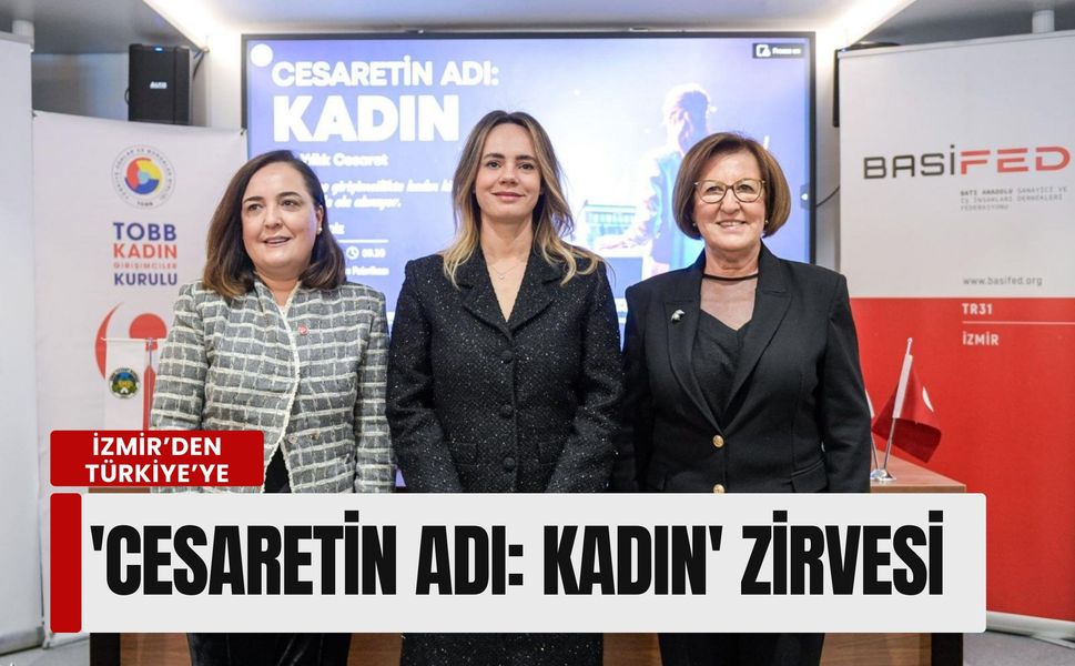 İzmir’den Türkiye’ye güçlü çağrı: 'Cesaretin Adı: Kadın' zirvesi