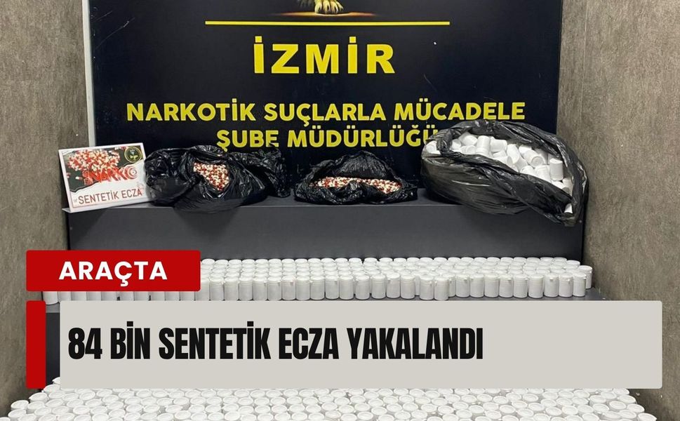 İzmir’de araçta 84 bin sentetik ecza yakalandı