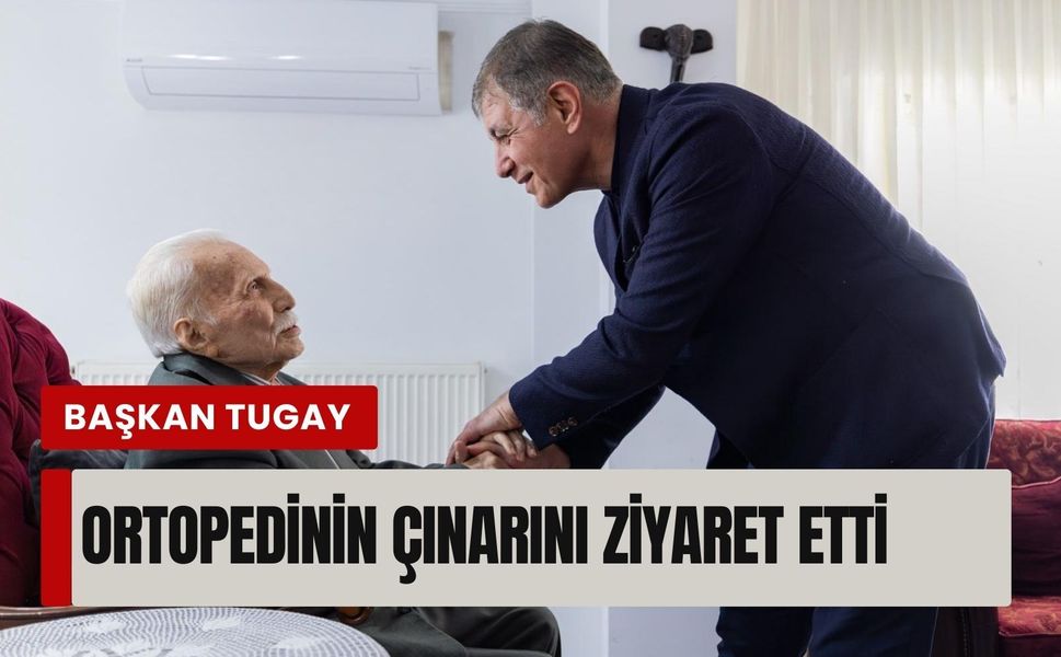 Başkan Tugay 14 Mart’ta ortopedinin çınarını ziyaret etti
