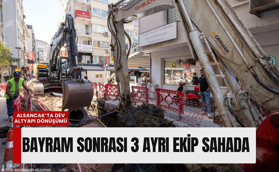 Alsancak’ta dev altyapı dönüşümü: Bayram sonrası 3 ayrı ekip sahada