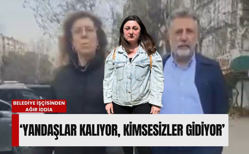 'Yandaşlar kalıyor, kimsesizler gidiyor': Belediye işçisinden ağır iddia