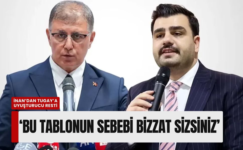 İnan’dan Tugay’a uyuşturucu resti: 'Bu tablonun sebebi bizzat sizsiniz'