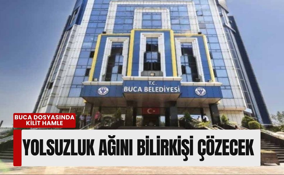 Buca dosyasında kilit hamle: Yolsuzluk ağını bilirkişi çözecek