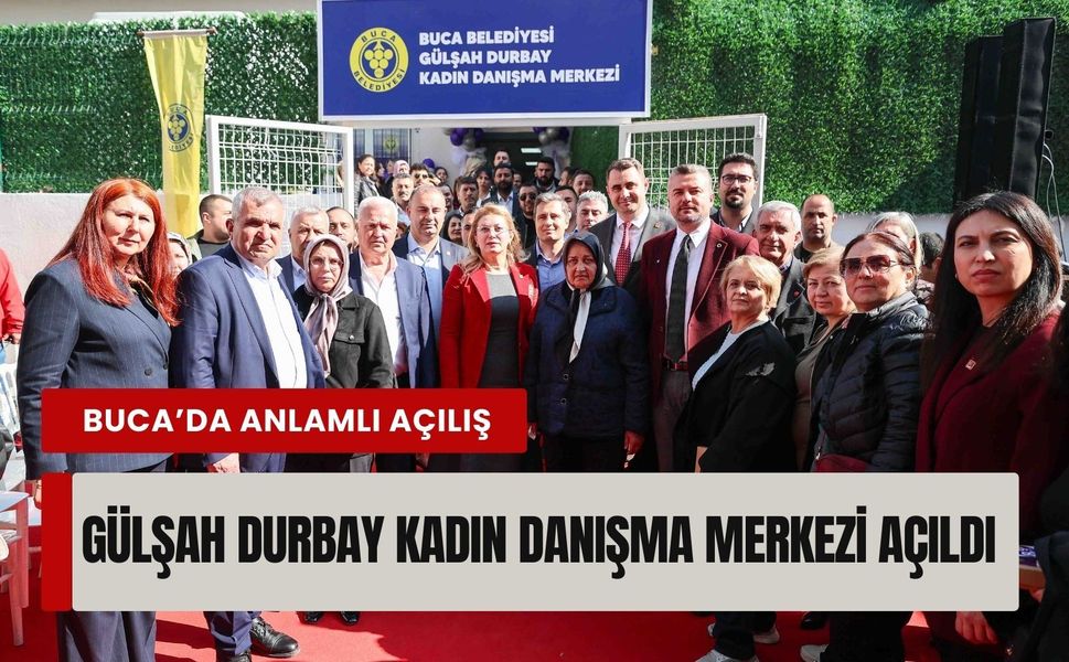 Buca’da kadın hakları için anlamlı açılış: Gülşah Durbay Kadın Danışma Merkezi açıldı