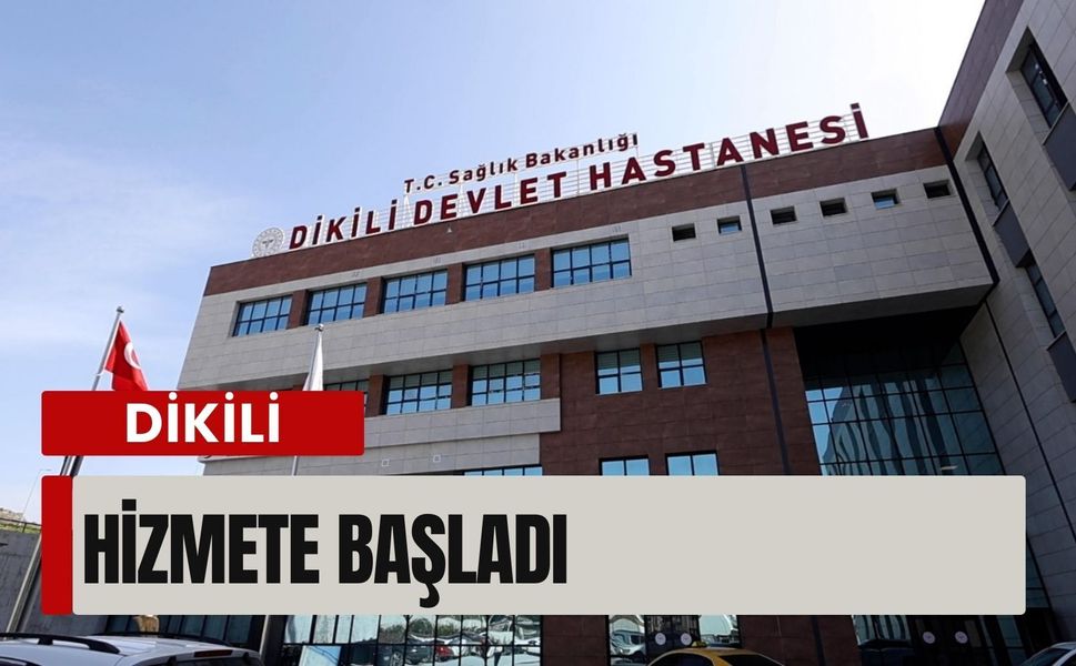 Yeni Dikili Devlet Hastanesi hizmete açıldı