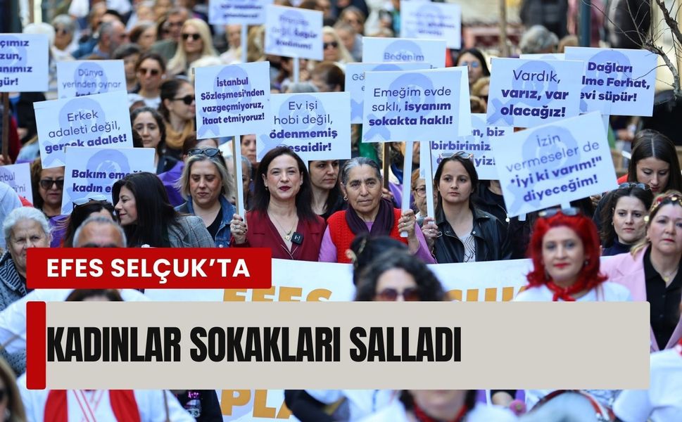 Efes Selçuk’ta kadınlar sokakları salladı