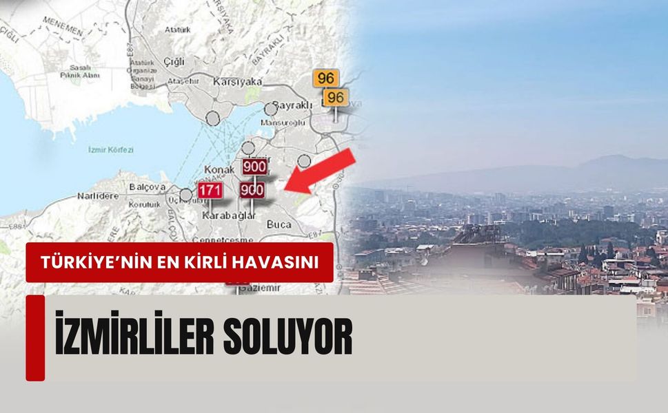 İzmir’de yaşayanların dikkatine: Türkiye’nin en kirli havasını soluyorsunuz!
