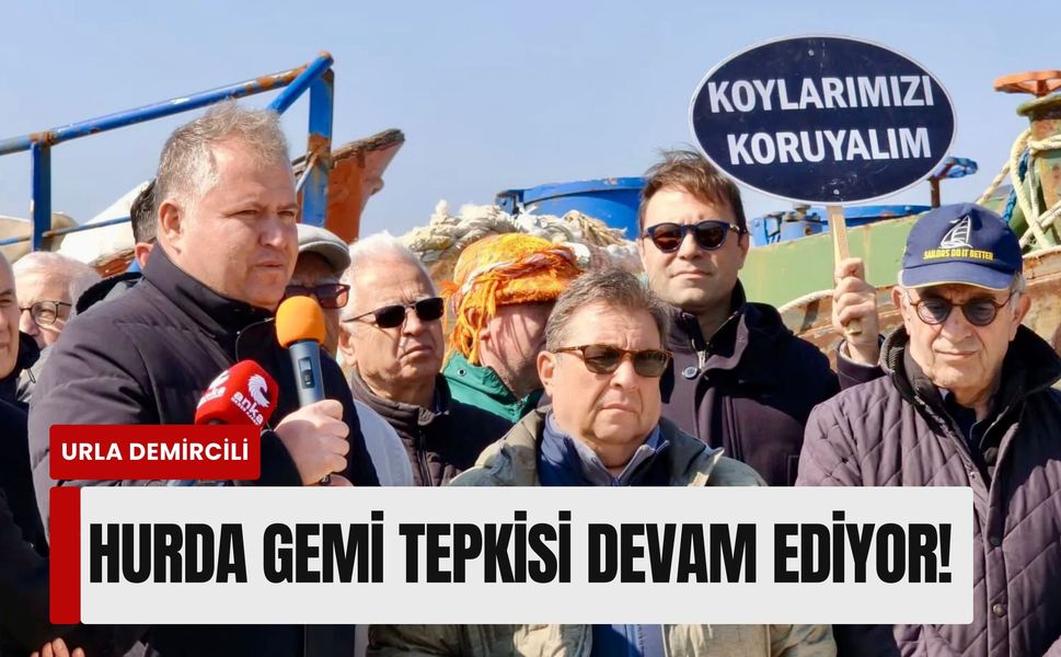 Urla Demircili’de Hurda Gemi Tepkisi Devam Ediyor!