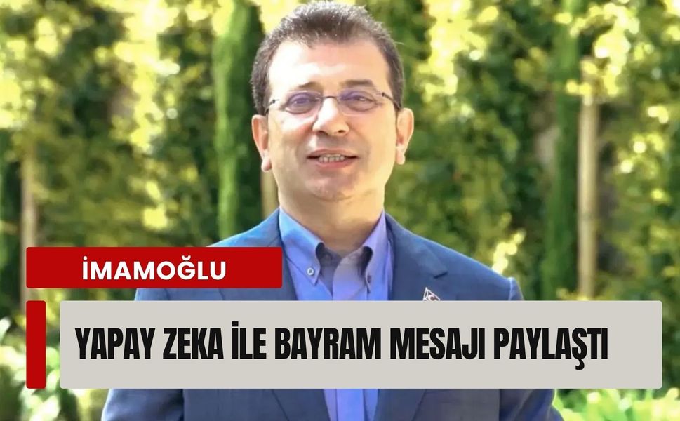 İmamoğlu, yapay zeka ile bayram mesajı paylaştı