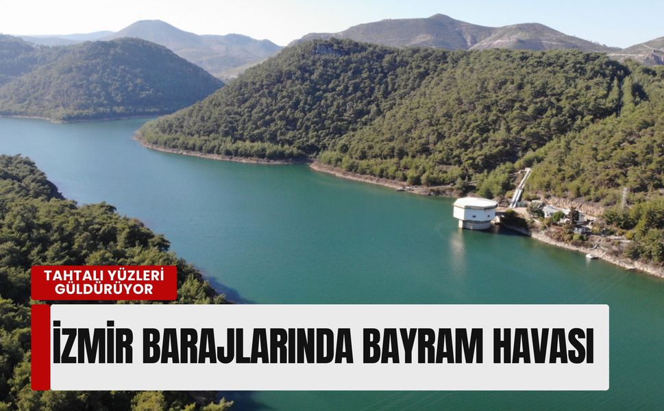 İzmir barajlarında bayram havası: Tahtalı yüzleri güldürüyor