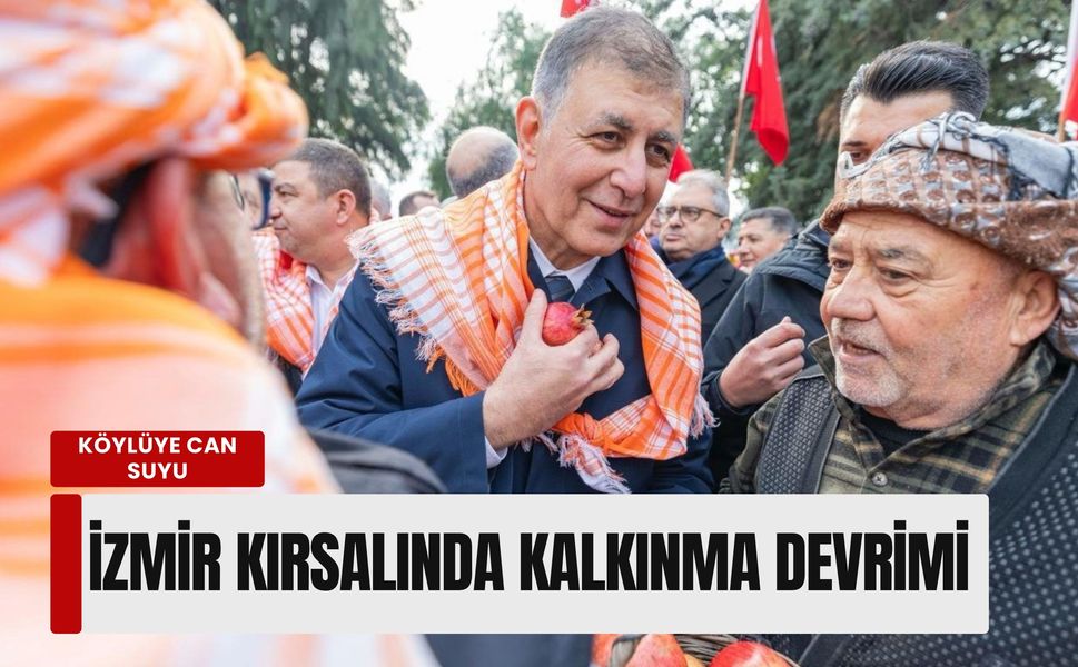 İzmir kırsalında kalkınma devrimi: Köylüye can suyu