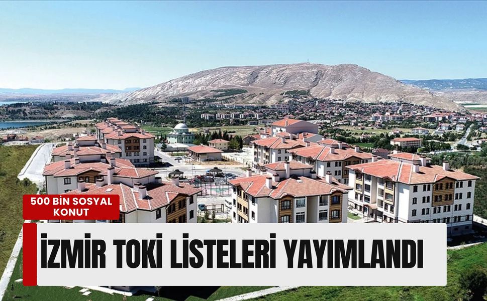İzmir TOKİ listeleri yayımlandı: Başvurum kabul edildi mi? İşte sorgulama ekranı