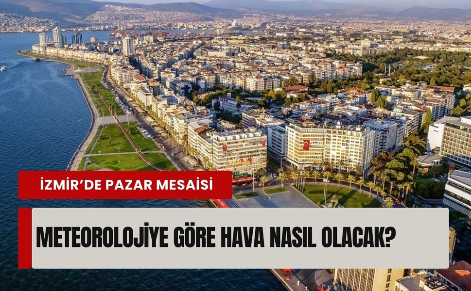 İzmir’de 15 Mart pazar günü hava nasıl olacak? İşte saat saat tahmin