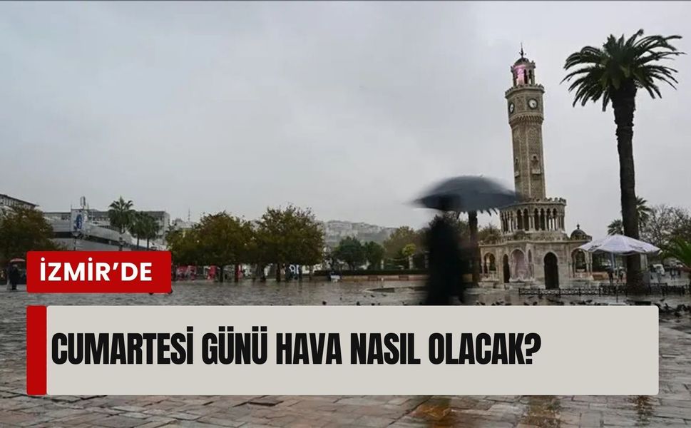 İzmir’de cumartesi günü hava nasıl olacak?