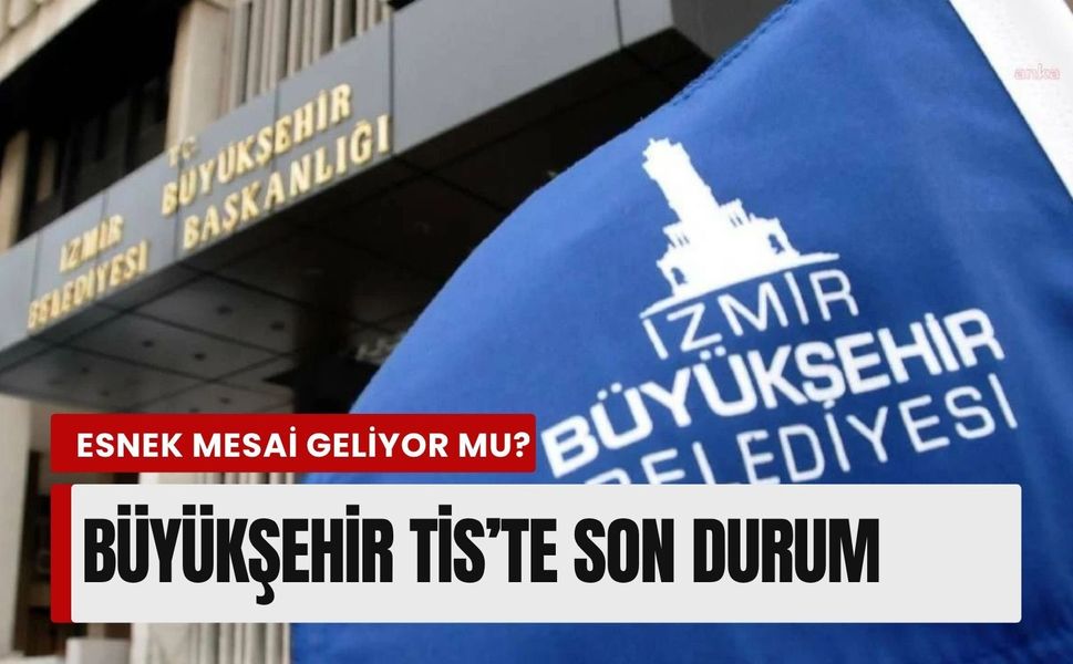 İzmir'de belediye memurlarına esnek mesai geliyor mu? TİS’te son durum