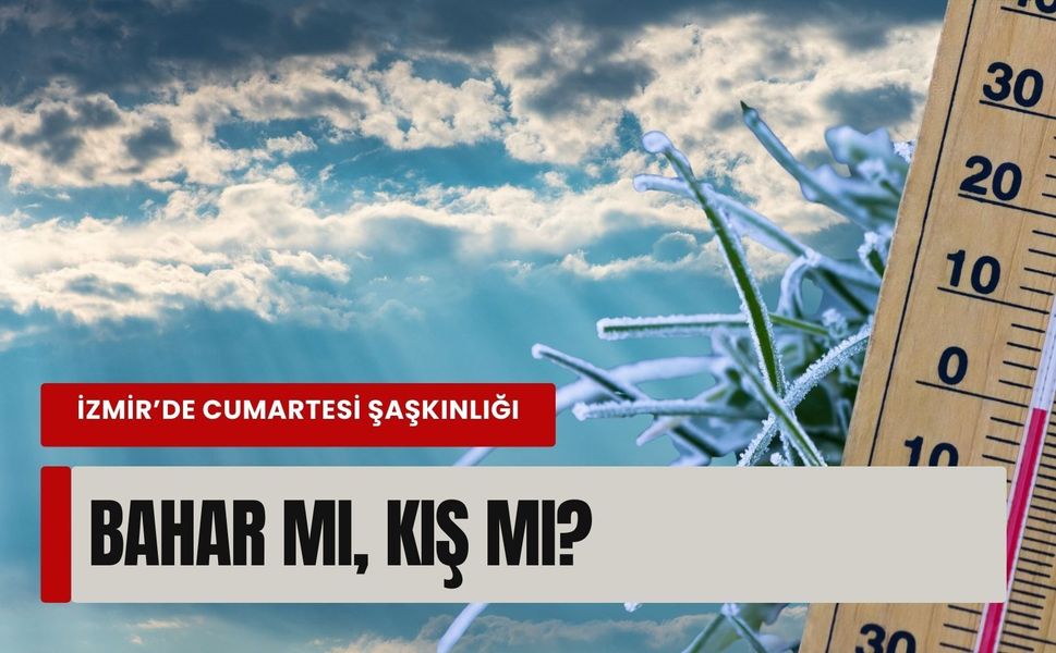 İzmir’de cumartesi şaşkınlığı: Bahar mı, kış mı?