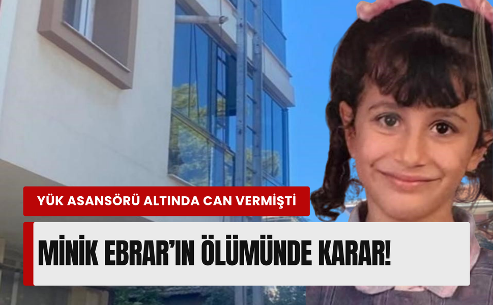İzmir'de nakliye asansörü faciası: Minik Ebrar'ın ölümünde hapis cezaları belli oldu