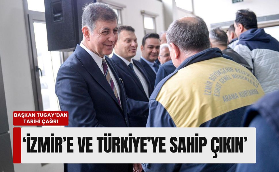 Başkan Tugay’dan tarihi çağrı: 'İzmir’e ve Türkiye’ye sahip çıkın'