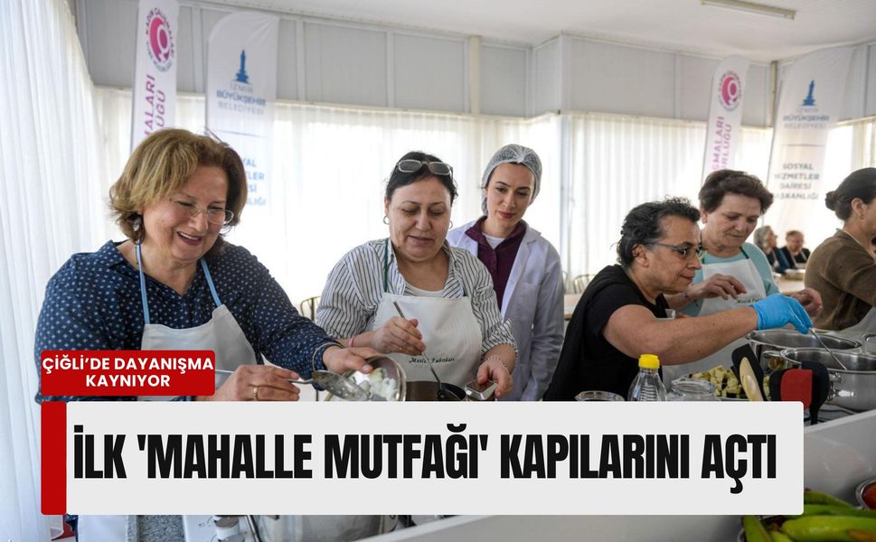 Çiğli’de dayanışma kaynıyor: İzmir'in ilk 'Mahalle Mutfağı' kapılarını açtı
