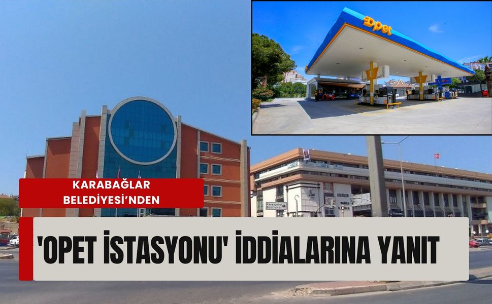 Karabağlar Belediyesi’nden 'OPET İstasyonu' iddialarına yanıt