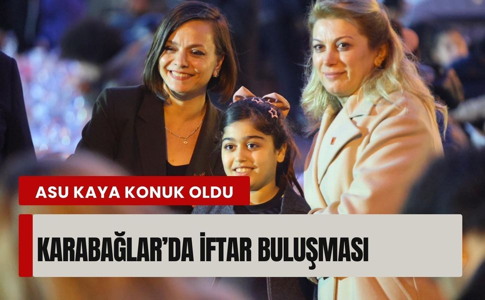 Karabağlar’da iftar buluşmasına Asu Kaya konuk oldu
