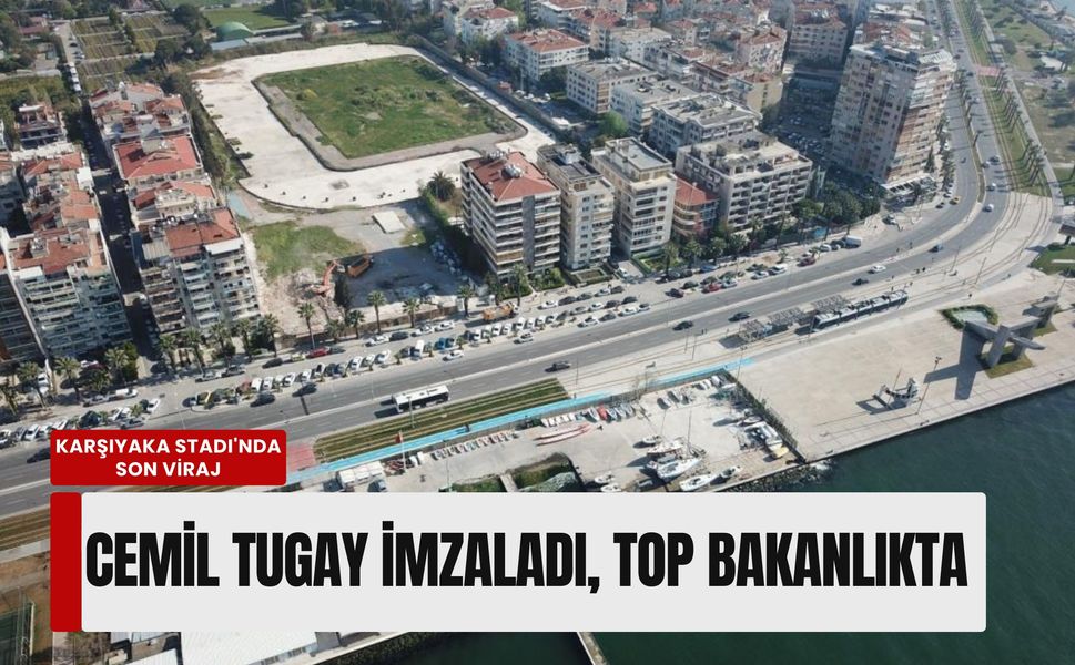 Karşıyaka Stadı'nda son viraj: Cemil Tugay imzaladı, top Bakanlıkta