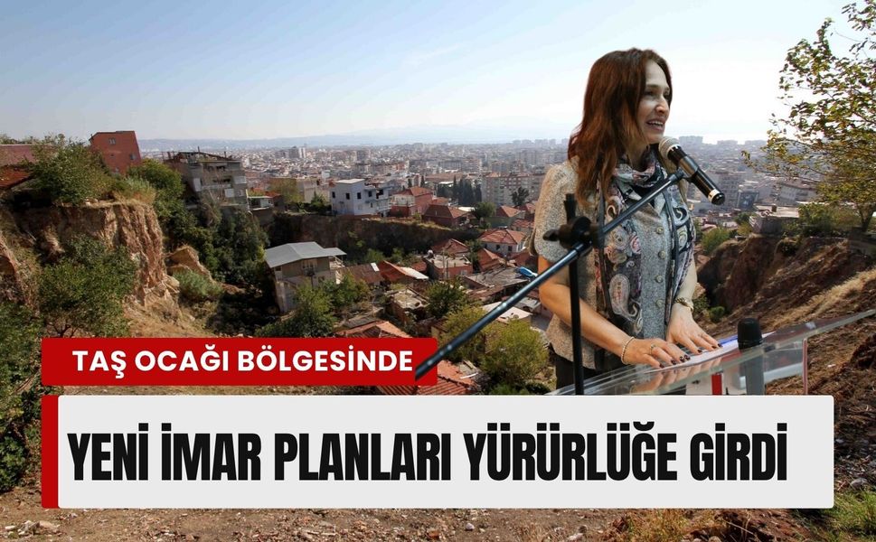 Karşıyaka’da taş ocağı bölgesinde yeni imar planları yürürlüğe girdi