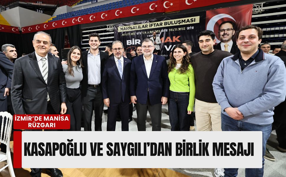 İzmir’de Manisa rüzgarı: Vekil Kasapoğlu’ndan 'Gönül Köprüsü' vurgusu