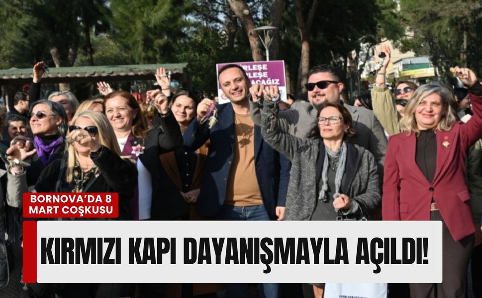 Bornova’da 8 Mart coşkusu: Kırmızı kapı dayanışmayla açıldı!