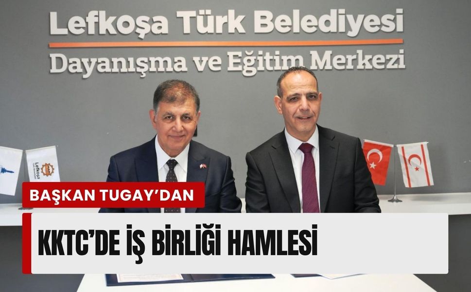 Başkan Tugay’dan KKTC’de iş birliği hamlesi