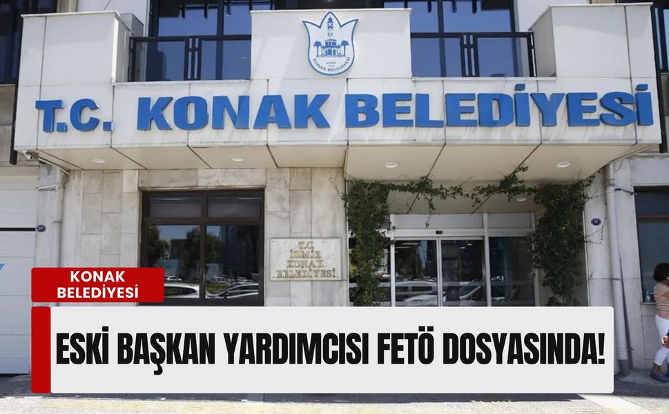 Konak Belediyesi'nde FETÖ depremi: Eski başkan yardımcısı terör dosyasında!