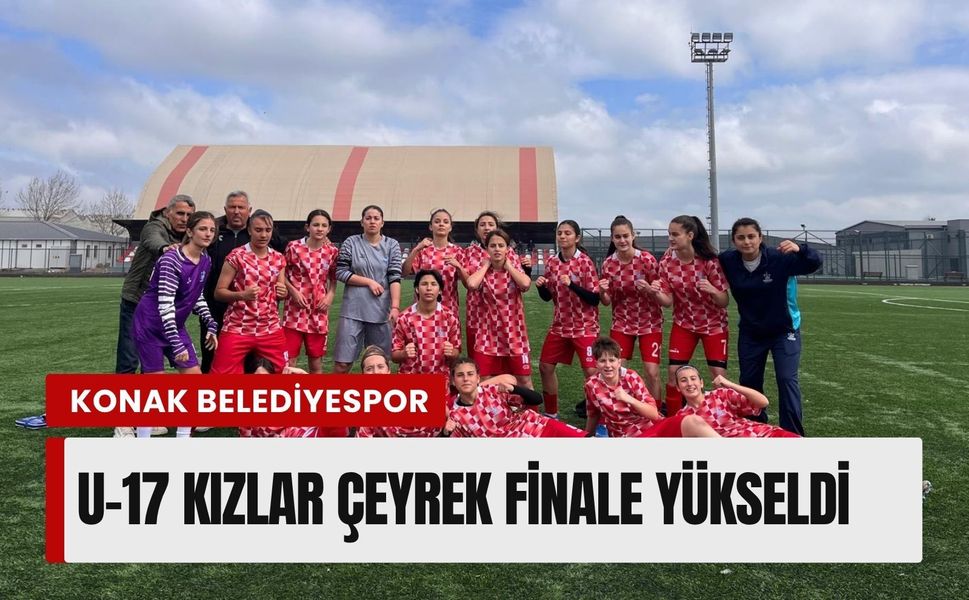 Konak Belediyespor U-17 kızlar çeyrek finale yükseldi