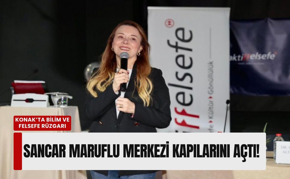 Konak’ta felsefe ve bilim şöleni: Sancar Maruflu Merkezi kapılarını açtı!