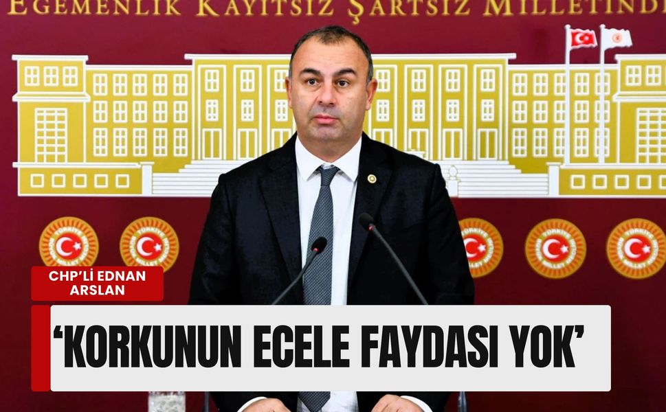 CHP’li Ednan Arslan’dan AK Partili vekillere 'çakılma' yanıtı: 'Korkunun ecele faydası yok'