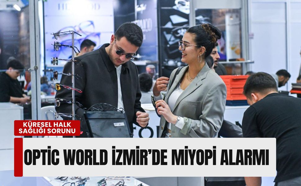 Küresel halk sağlığı sorunu: Optic World İzmir’de miyopi alarmı
