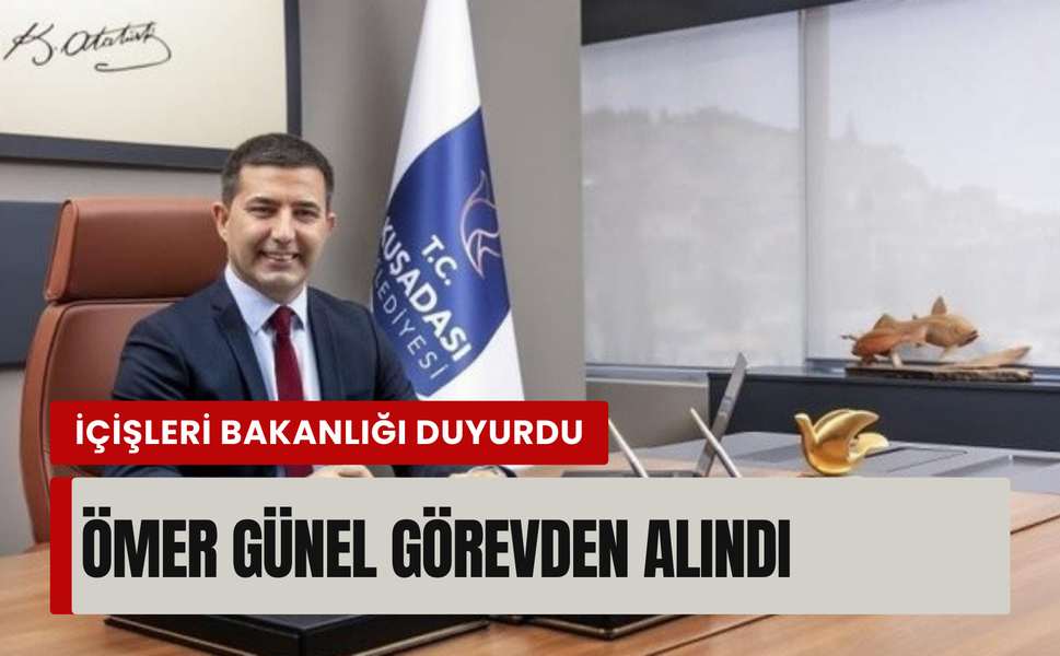 Kuşadası Belediye Başkanı Ömer Günel görevden uzaklaştırıldı