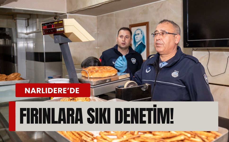 Narlıdere’de fırınlara sıkı denetim!