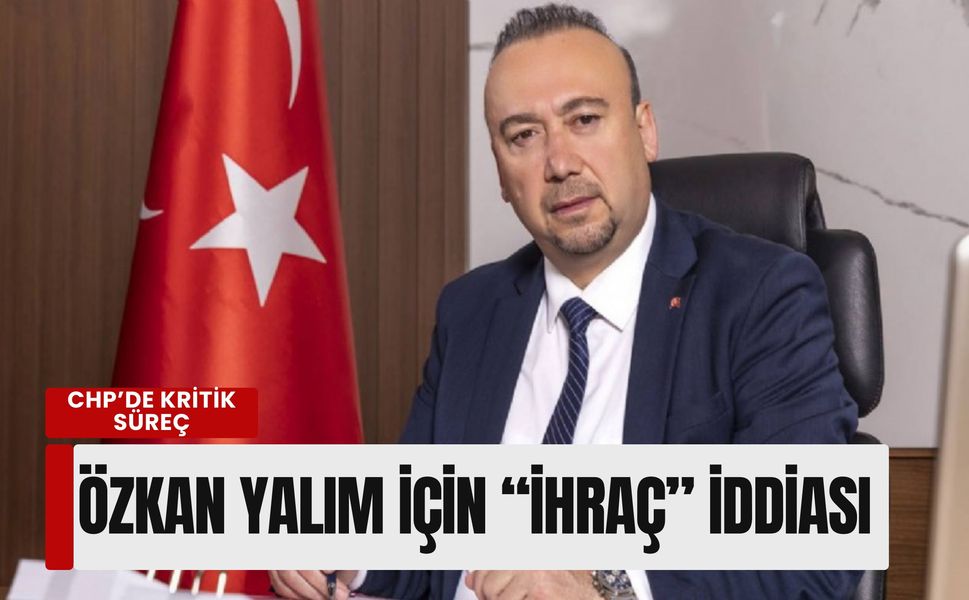 Rüşvet operasyonu sonrası CHP’de kritik süreç: Özkan Yalım için “ihraç” iddiası