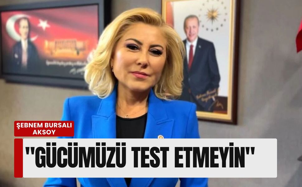 Şebnem Bursalı Aksoy'dan 'sıradaki ülke' iddialarına yanıt: 'Gücümüzü test etmeyin'