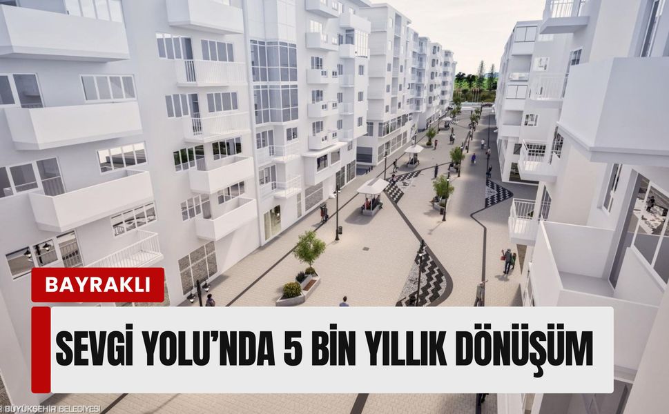 Bayraklı Sevgi Yolu’nda 5 bin yıllık dönüşüm: Smyrna rüzgarı esecek